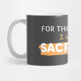 For Those I Love I Will Sacrifice Mug